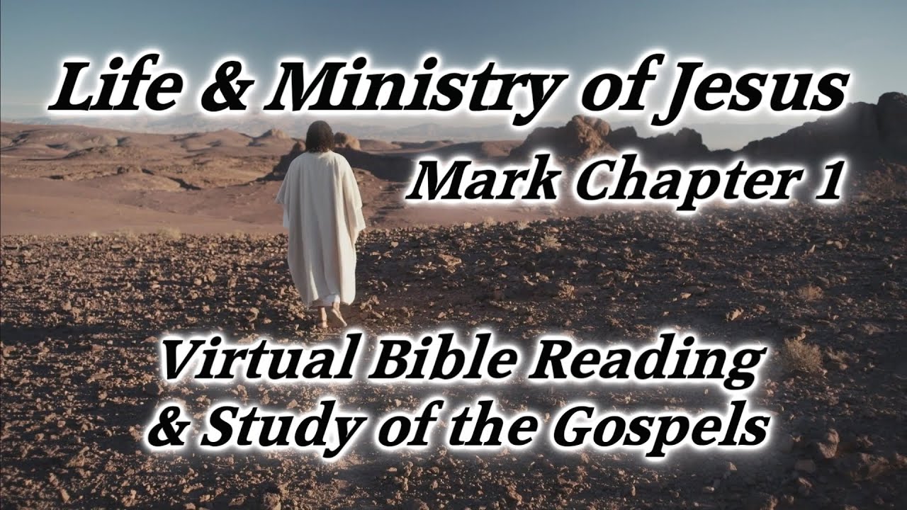 Life & Ministry of Jesus Series: Mark Chapter 1 ~ Virtual Bible Reading & Study of the Gospels