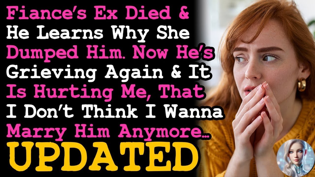 UPDATE Fiancé's Ex & Now He's Grieving Again After Learning Why She Dumped Him, Ruining Our...