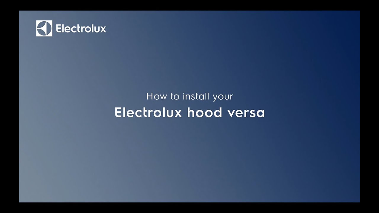 How to install your ELECTROLUX Hood Versa.