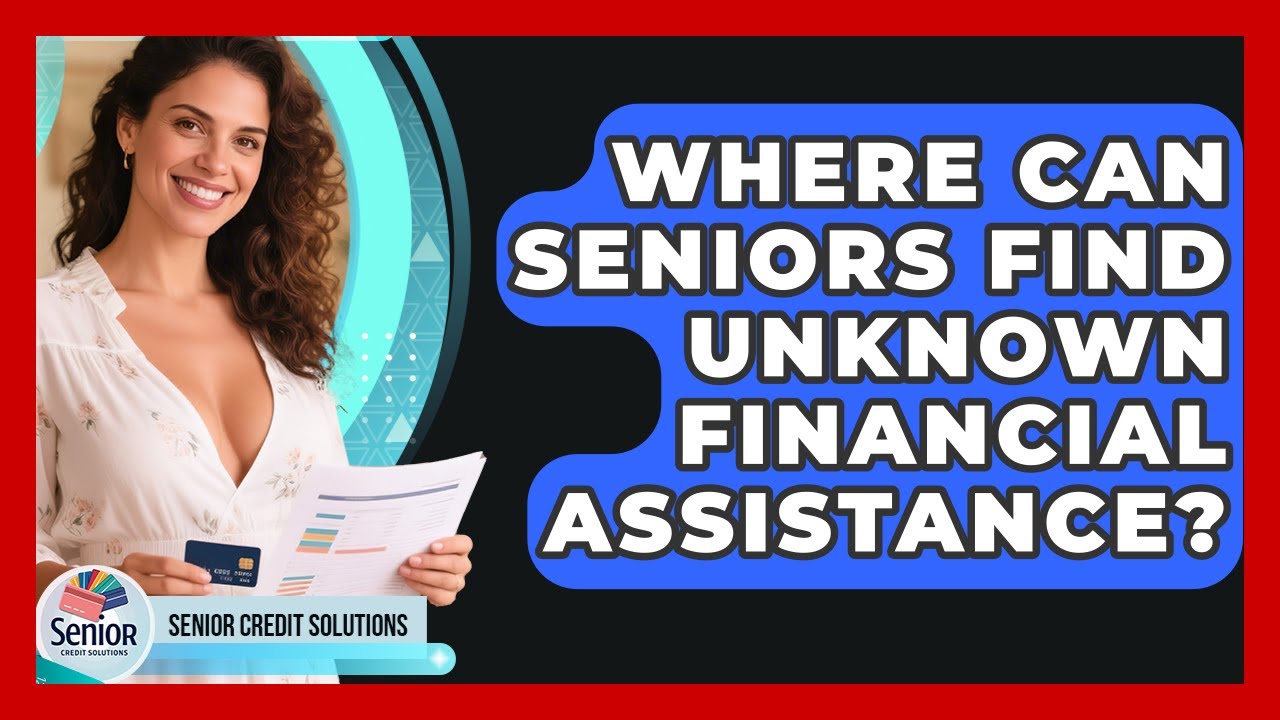 Where Can Seniors Find Unknown Financial Assistance? - Senior Credit Solutions