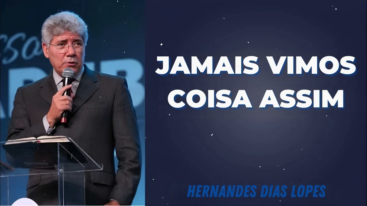 JAMAIS VIMOS COISA ASSIM - Pastor Dias Lopes