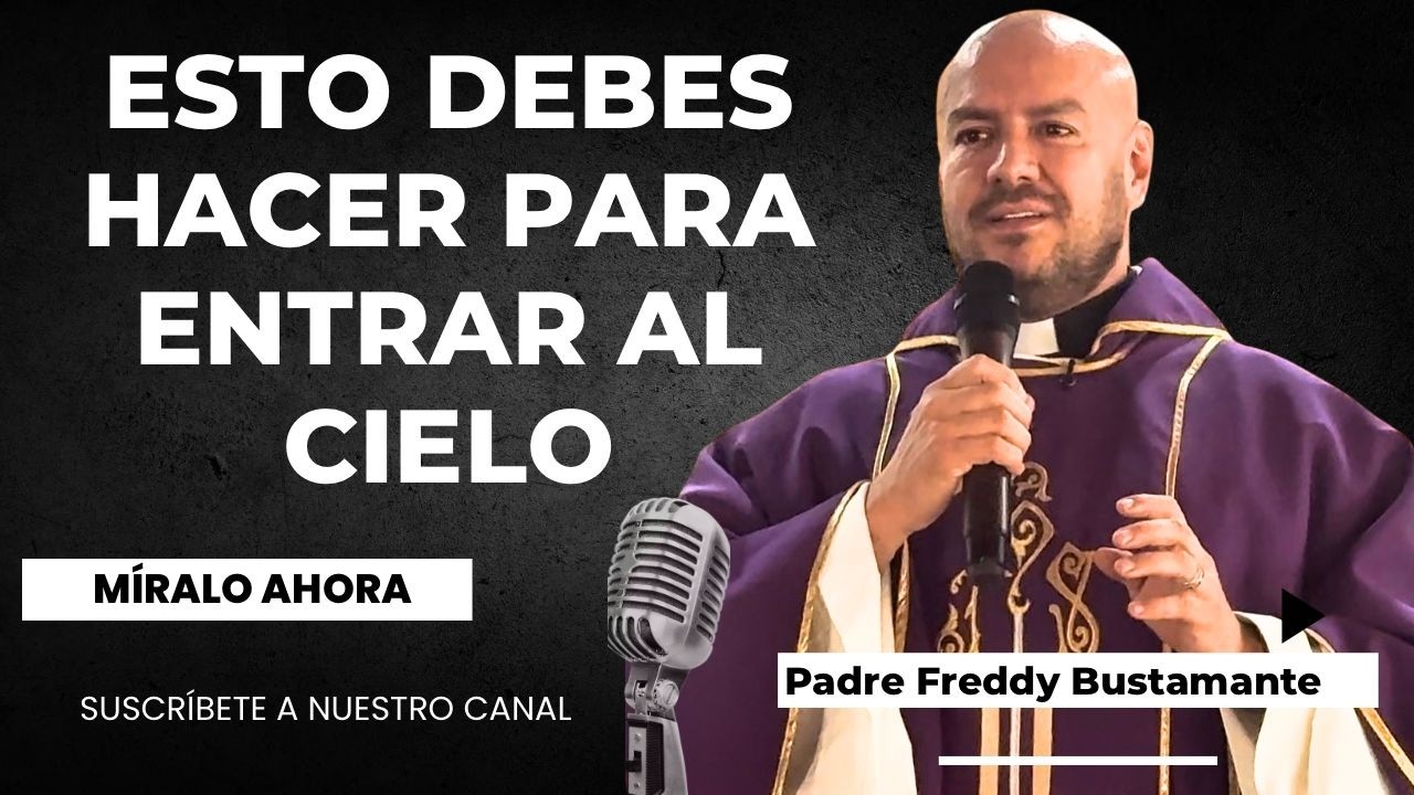 Reflexión: Esto debes hacer para entrar al cielo - Padre Fredd Bustamante