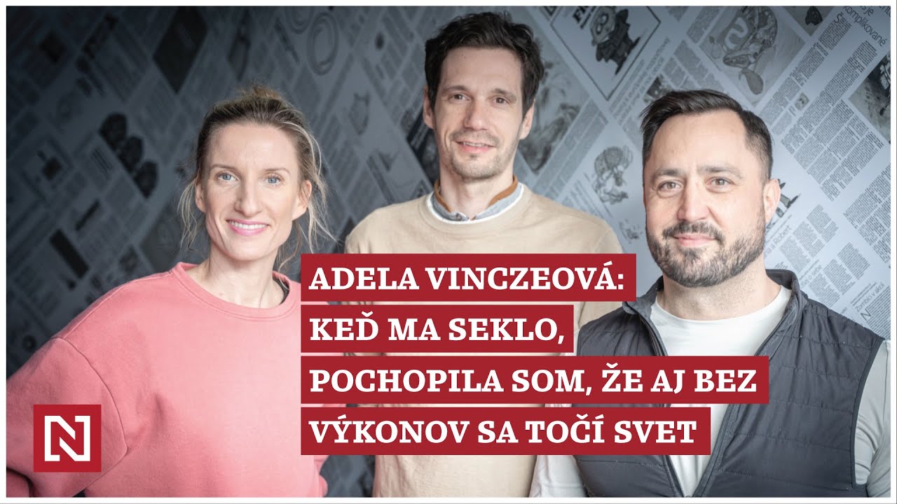 Adela Vinczeová: Keď ma seklo, musela som pochopiť, že aj bez mojich výkonov sa krúti svet
