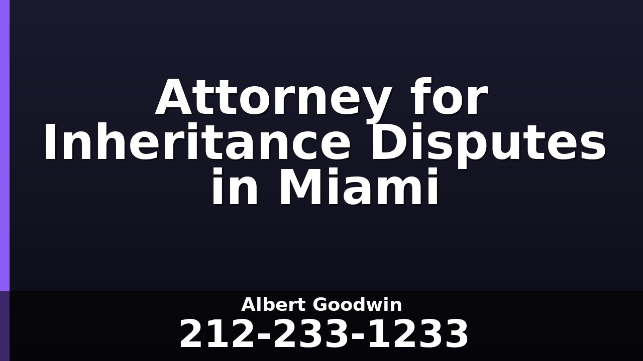 Attorney for Inheritance Disputes in Miami