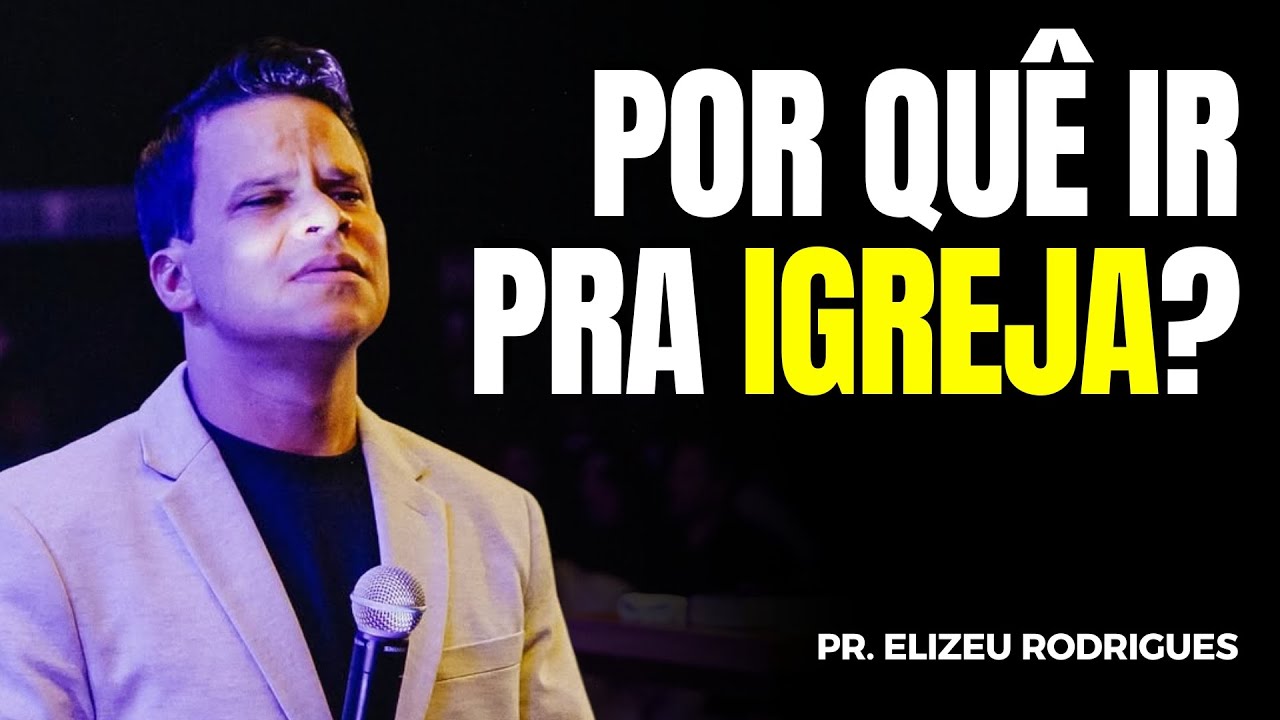 POR QUÊ IR PRA IGREJA? (Hebreus 10. 24-25) | Elizeu Rodrigues