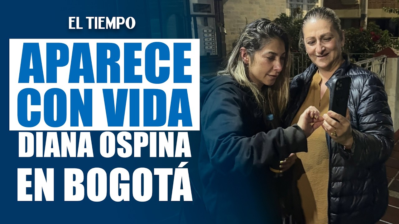Diana Ospina aparece con vida en Bogotá tras 48 horas de angustia y desaparición | EL TIEMPO