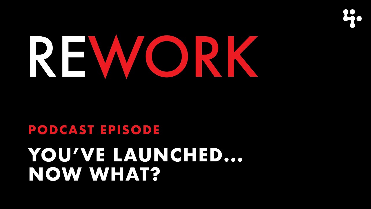 You've launched... now what? – REWORK