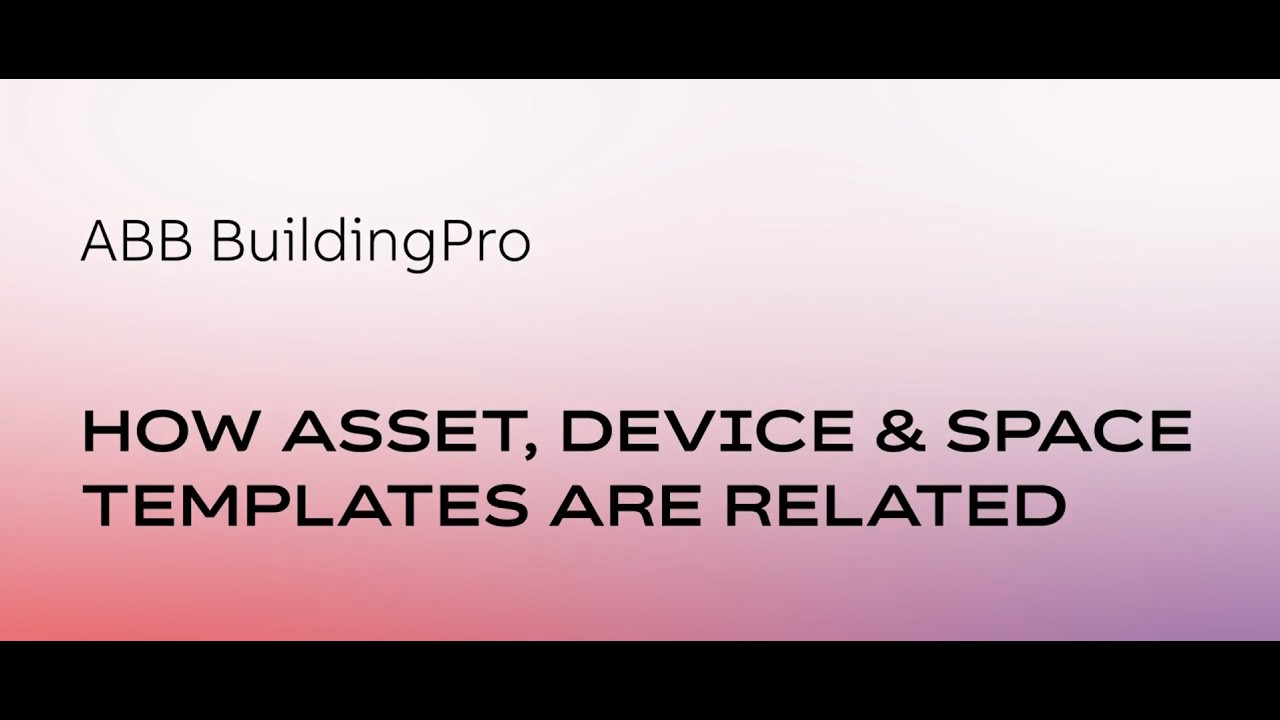 ABBAbility™ BuildingPro – How Asset, Device & Space Templates are related?