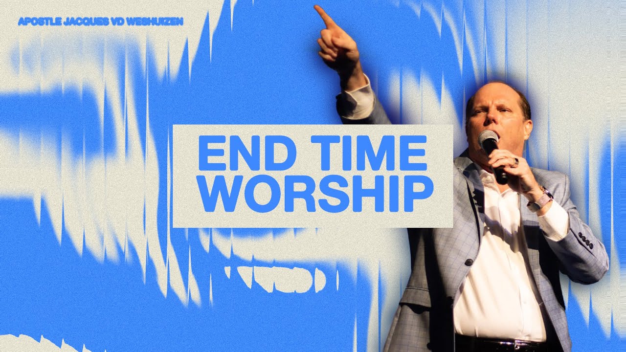 End Time Worship | AP Jacques vd Westhuizen