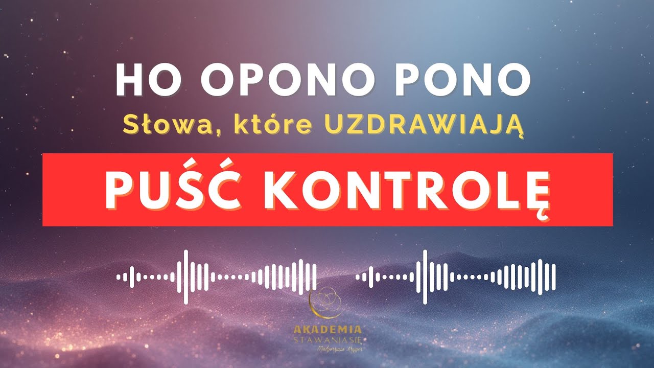 Puszczam kontrolę, ufam – śpiewana mantra Ho’oponopono na odpuszczenie i zaufanie