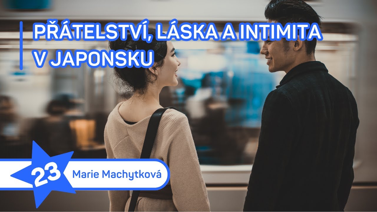 Přátelství, láska a intimita v Japonsku – Marie Machytková | Animefest 2023