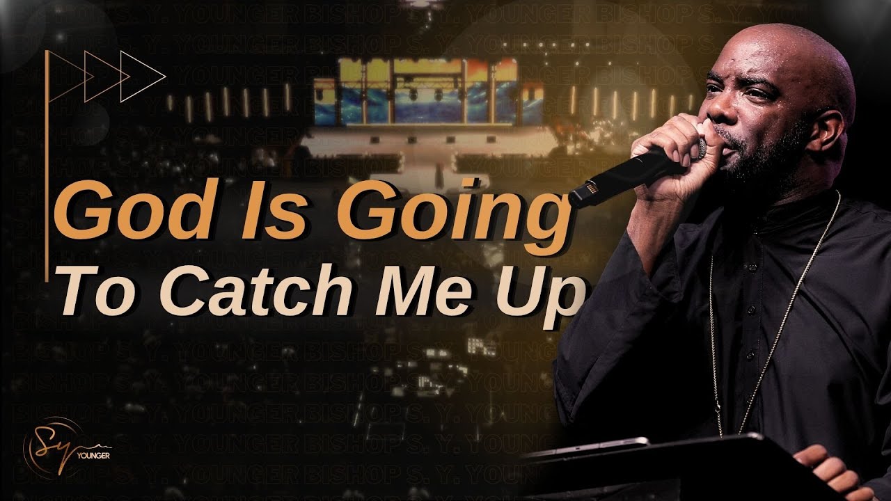 God Is Going To Catch Me Up | Bishop S. Y. Younger