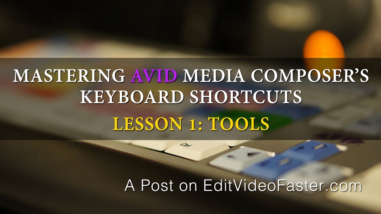 Mastering Avid Media Composer's Keyboard Shortcuts - Lesson 1: Tools