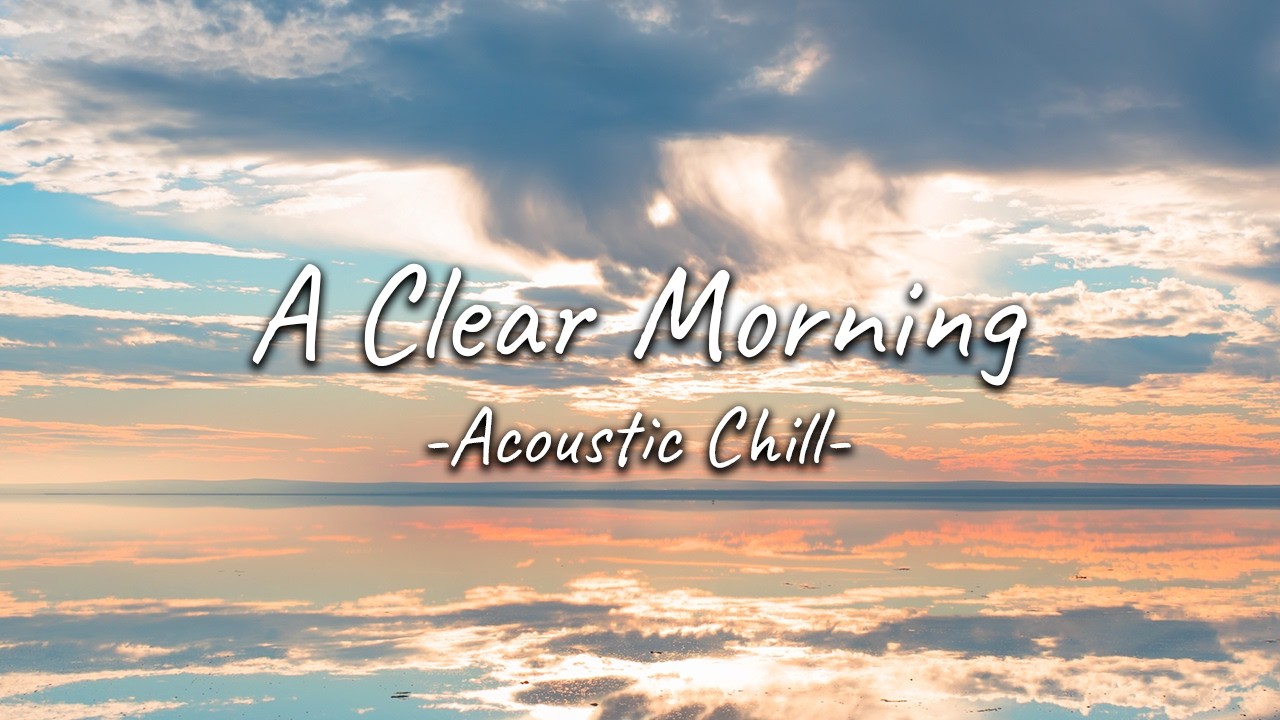 A Clear Morning | Morning Background Music | Acoustic Chill (2 Hours)