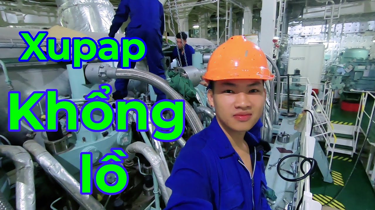 Vlog#33 Review thay xupap khổng lồ cho tàu 80 000 tấn và công việc bên bộ phận máy