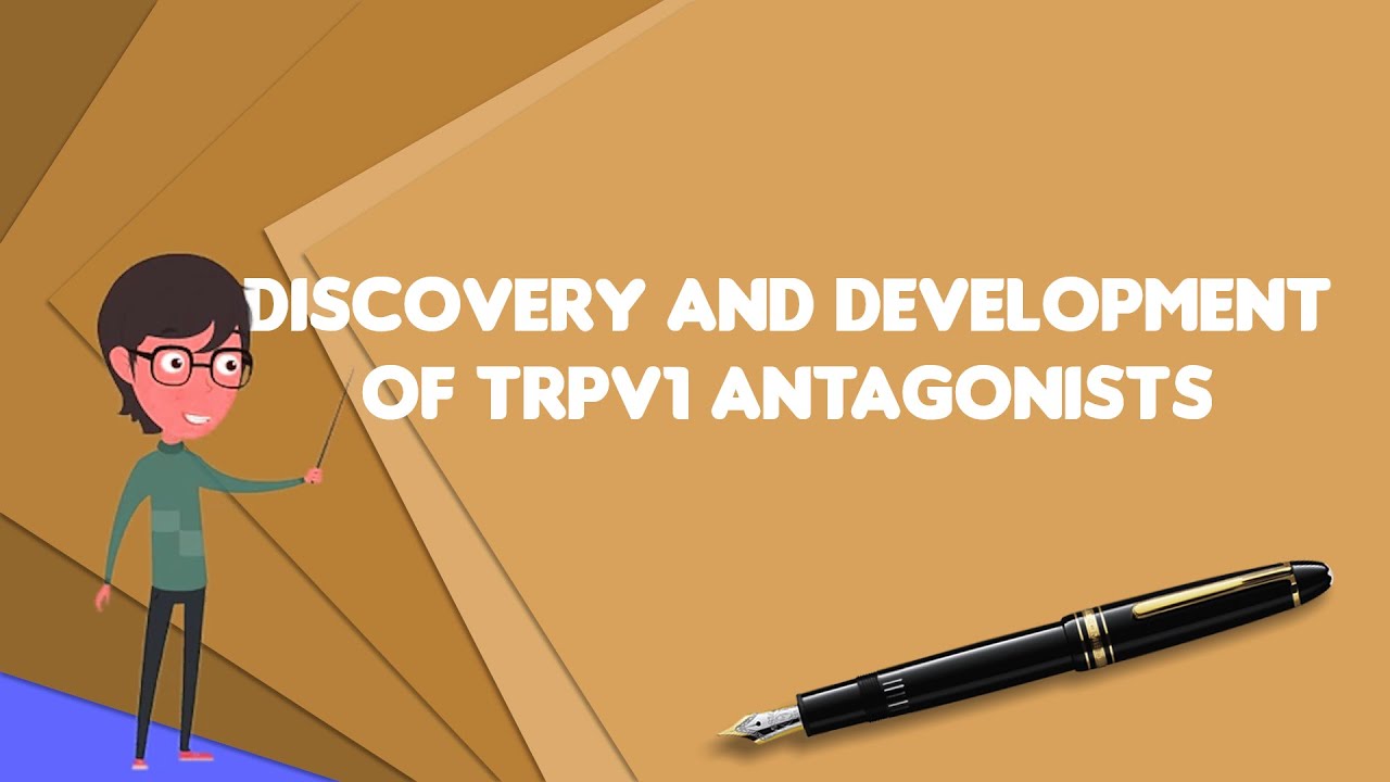 What is Discovery and development of TRPV1 antagonists