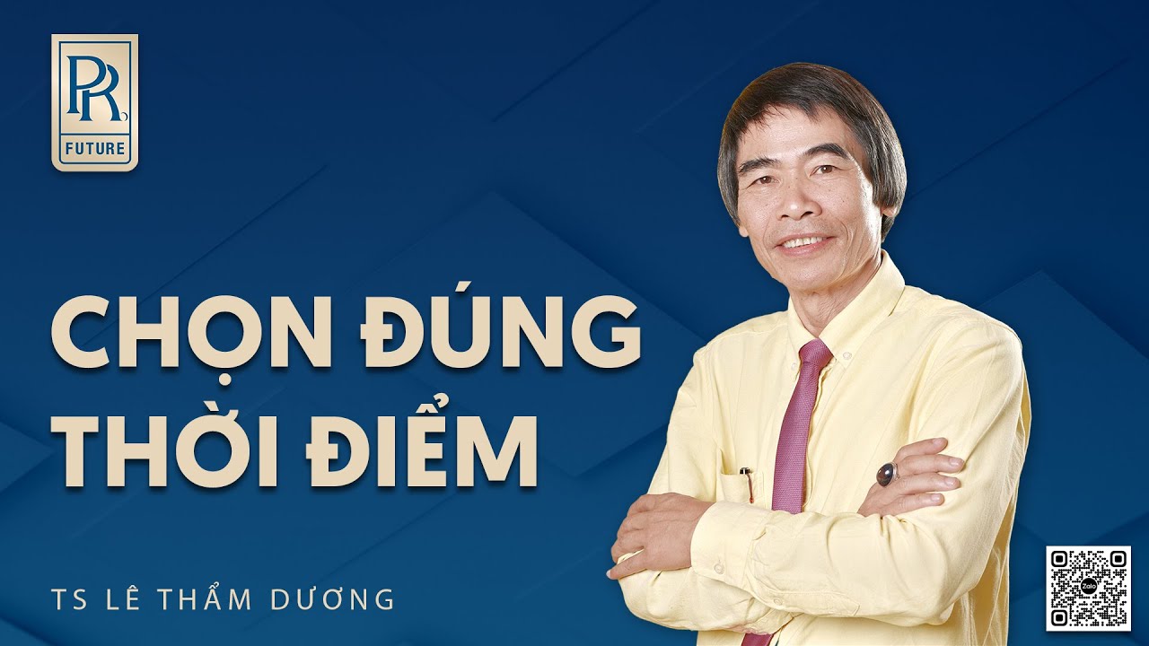 CHỌN ĐÚNG THỜI ĐIỂM| TS LÊ THẨM DƯƠNG MỚI NHẤT NĂM 2024