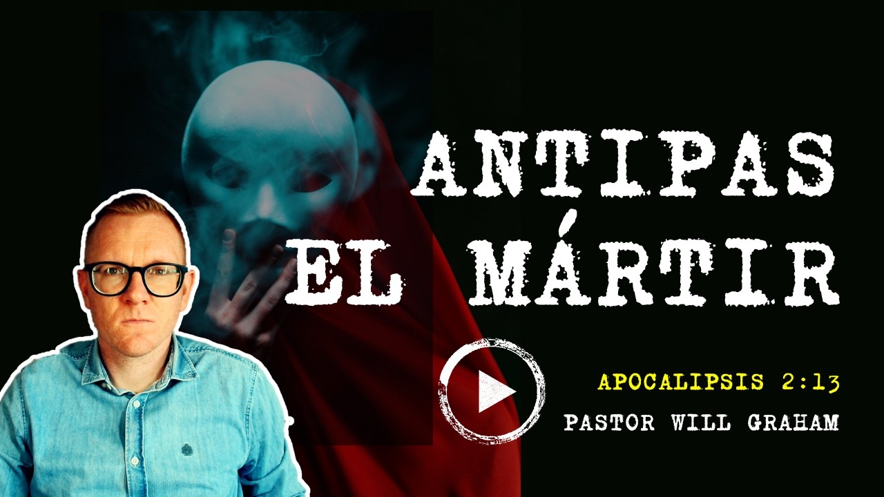 Apocalipsis 2:13b (#Ap36) | Antipas, el mártir 😢 @PastorWillGraham  (Iglesia Evangélica Almería)