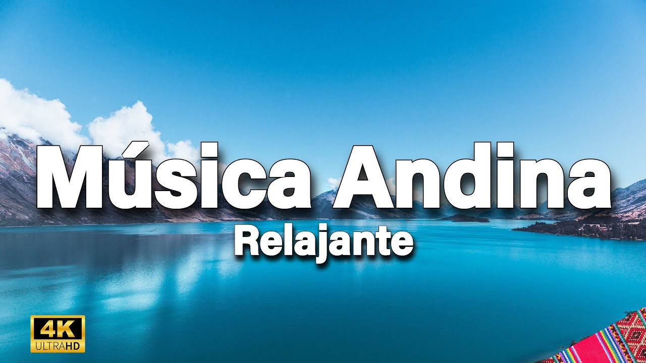 M&uacute;sica Andina Relajante &ndash; Relaxing Andean Music | Paisajes del Per&uacute; 4K Ultra HD