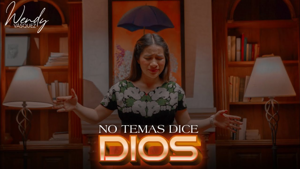 No temas dice Dios - Wendy Vásquez  (Video Oficial)