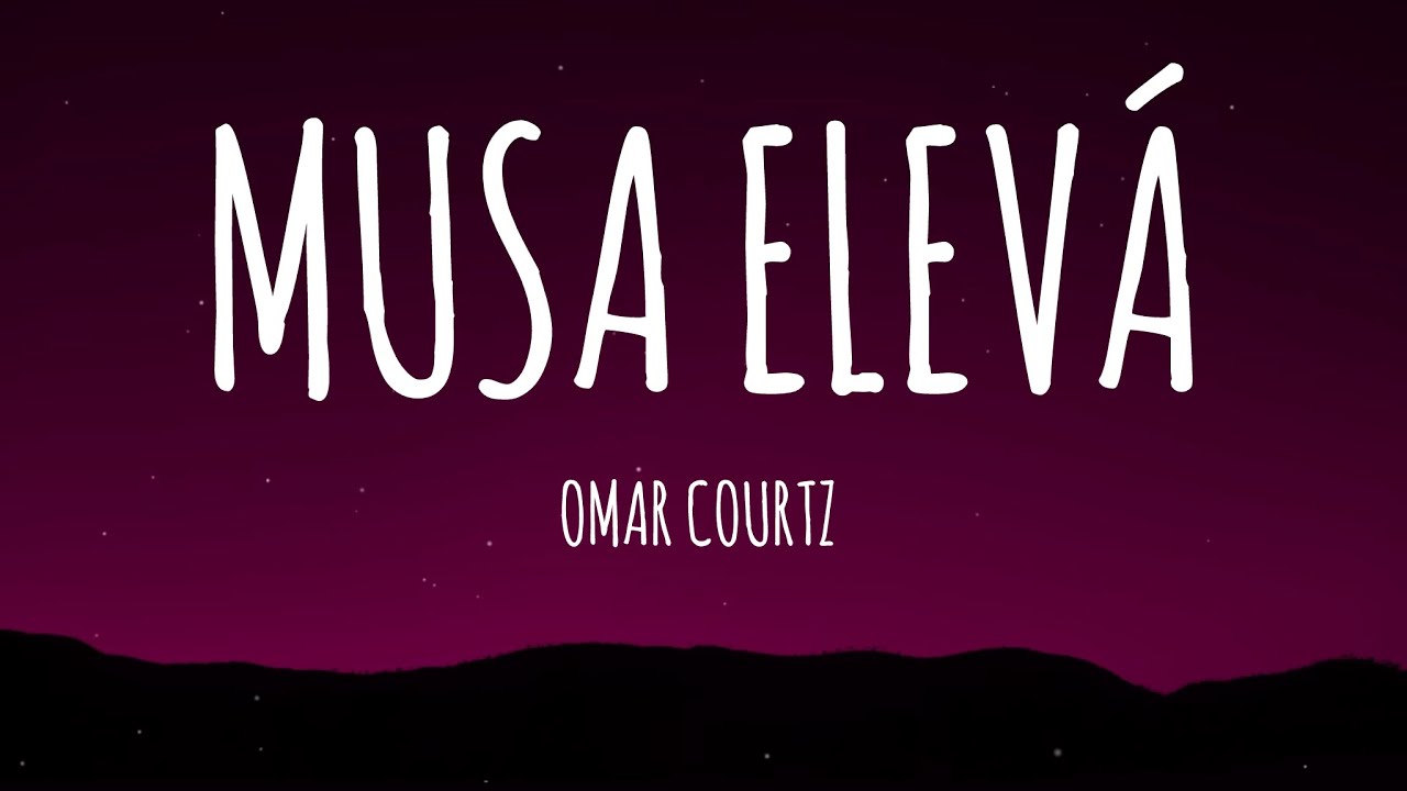 Omar Courtz - MUSA ELEV&Aacute; (Letra/Lyrics)