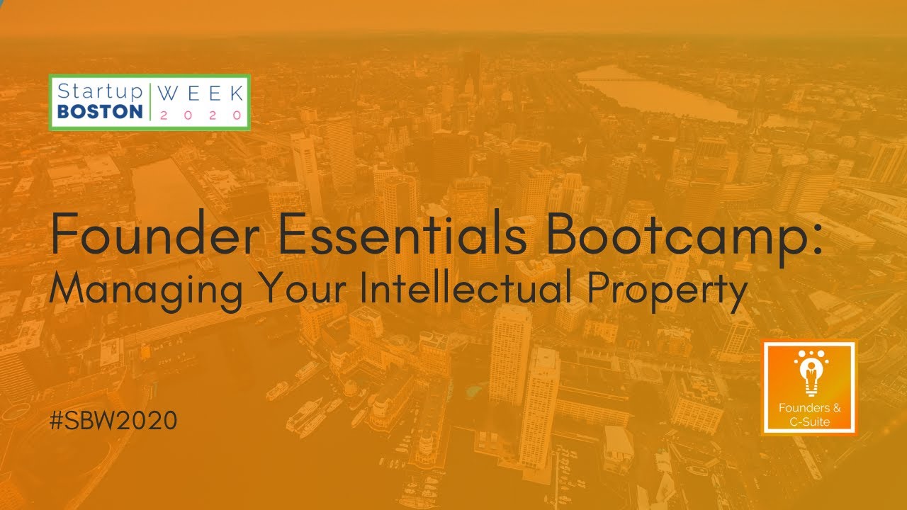 Founder Essentials Bootcamp: Managing Your Intellectual Property | Startup Boston Week 2020