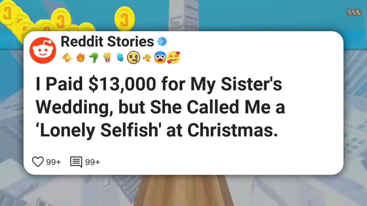I Paid $13,000 for My Sister’s Wedding, but She Called Me a ‘Lonely Selfish’ at Christmas. #reddit 