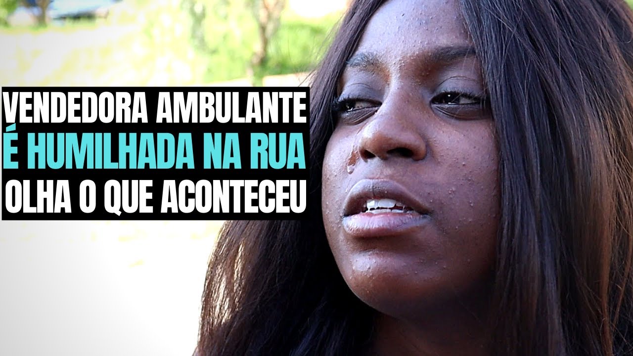 VENDEDORA AMBULANTE É HUMILHADA NA RUA | OLHA O QUE ACONTECEU NO FINAL