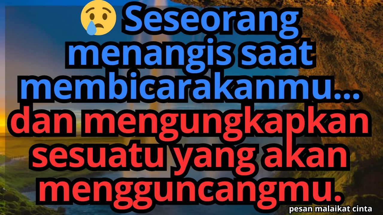 😢 Seseorang menangis saat membicarakanmu... dan mengungkapkan sesuatu yang akan mengguncangmu.