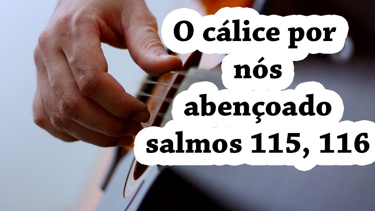O CALICE POR NÓS ABENÇOADO - Salmo 115,116 #católica
