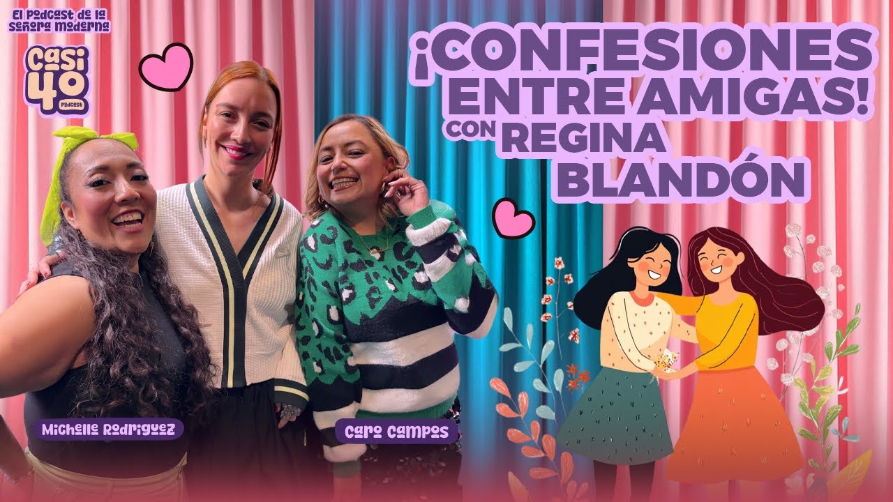 Ep.09 - Confesiones entre amigas con Regina Blandon