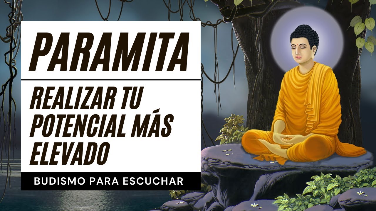 ☸️ Realizar Tu Potencial Más Elevado | Cultiva las Seis Perfecciones Paramita de un Bodhisattva