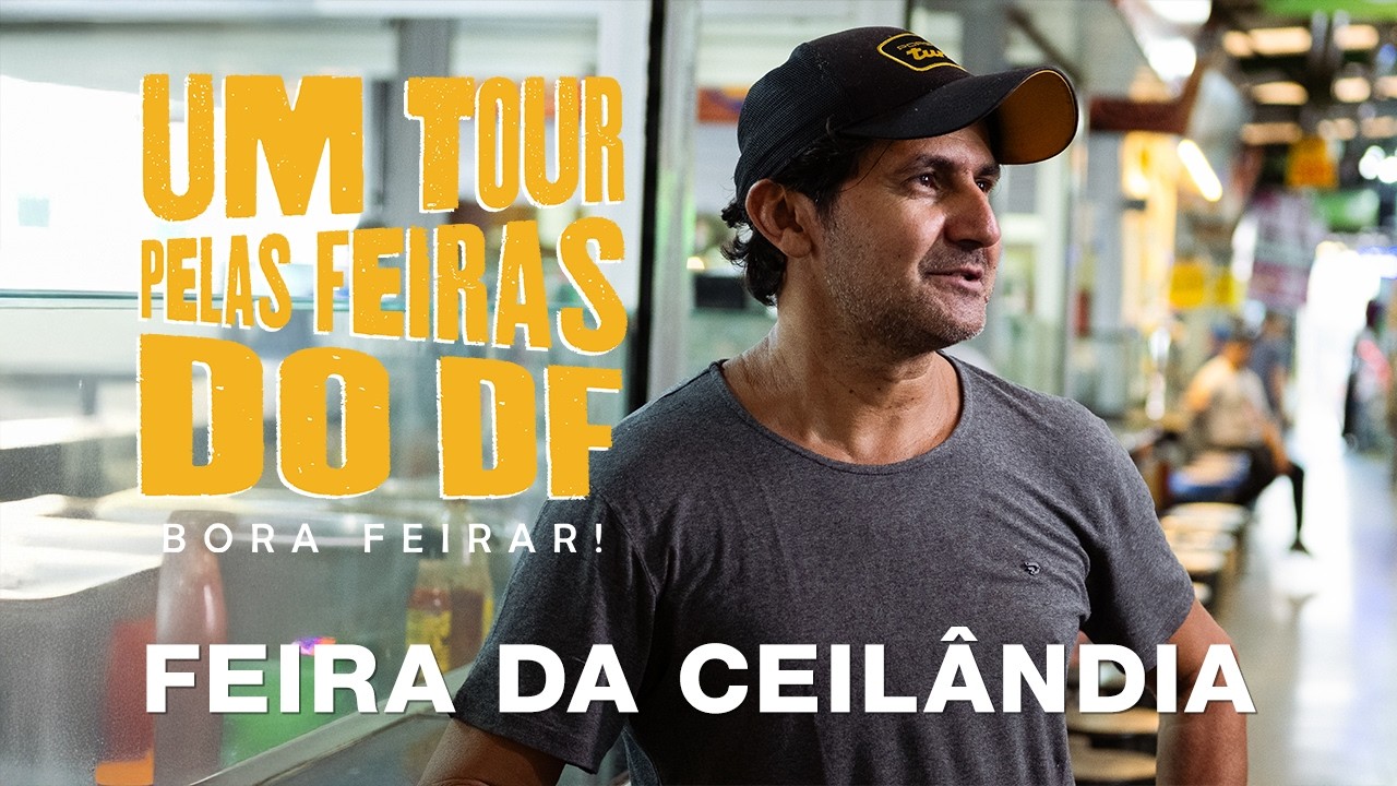 EPISÓDIO 3 — FEIRA DA CEILÂNDIA | UM TOUR PELAS FEIRAS DO DF