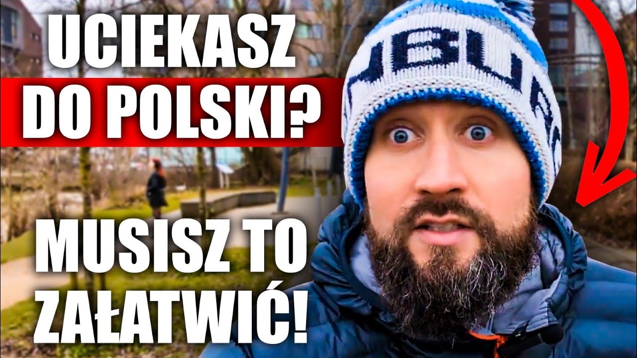 UCIEKASZ DO POLSKI?! BĘDZIE ZA PÓŹNO JAK TEGO NIE ZAŁATWISZ!