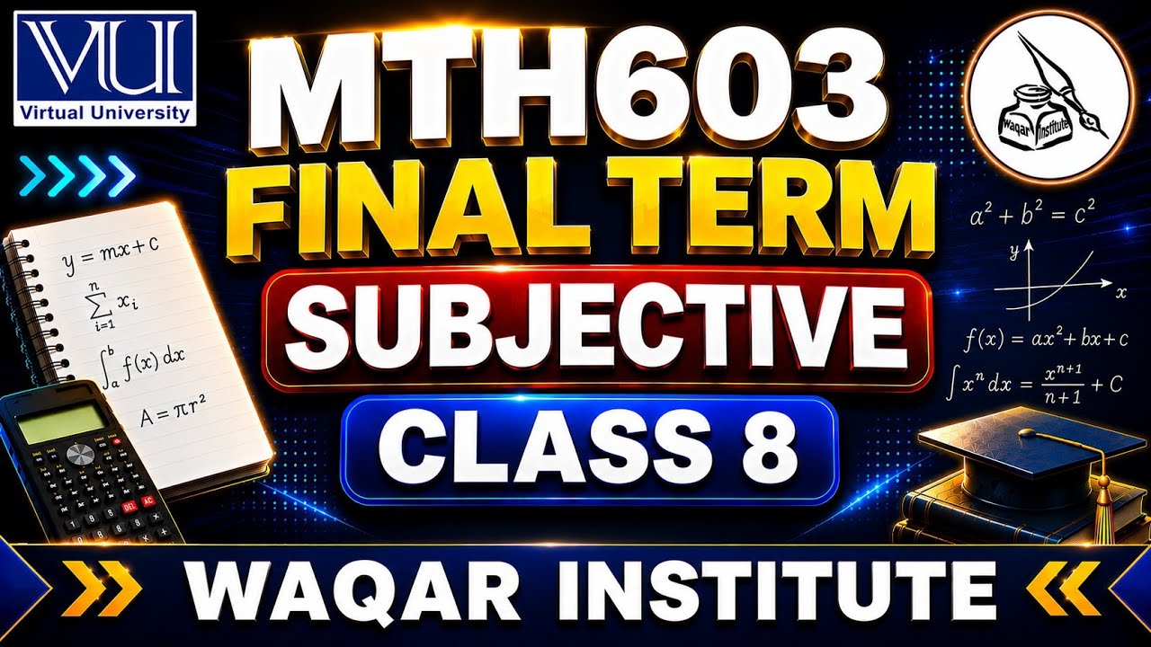 MTH603 Final Term Subjective | Class 8 | Short Lecture | Virtual University | Waqar Institute