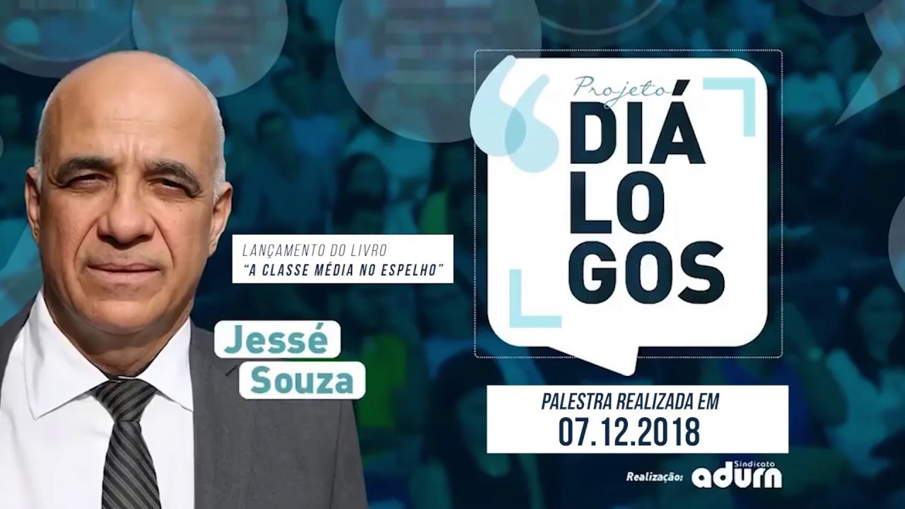 Projeto Diálogos - Jessé Souza | A Classe Média no Espelho (Na Íntegra)