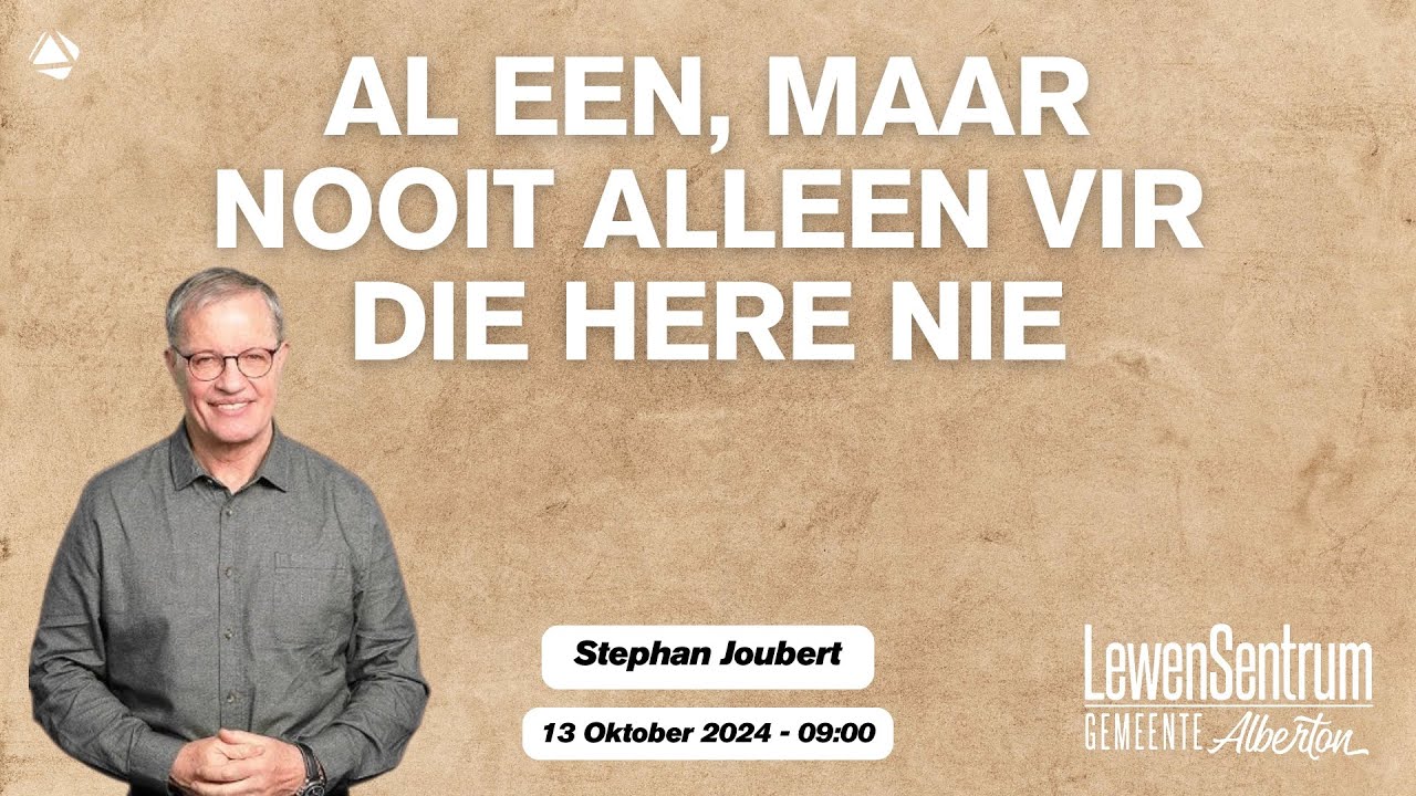 AL EEN, MAAR NOOIT ALLEEN VIR DIE HERE NIE - 13 OKTOBER 2024