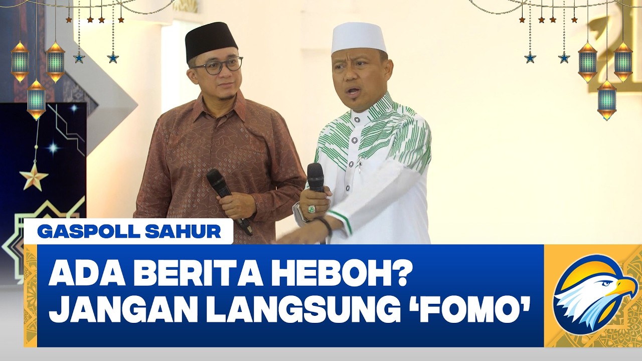 Gaspoll Sahur - Jangan Langsung 'FOMO' Kalau Ada Berita Heboh