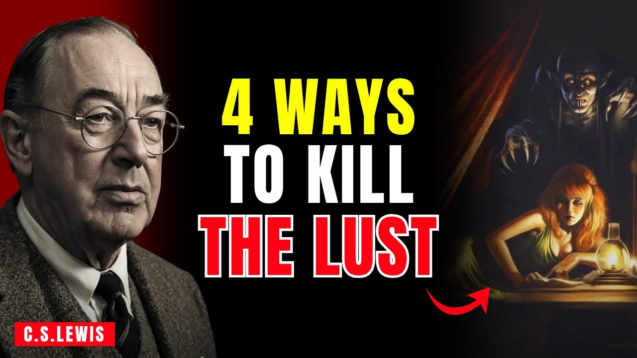 FOUR WAYS TO KILL S*XUAL LUST FOREVER IN YOUR LIFE | C.S.LEWIS