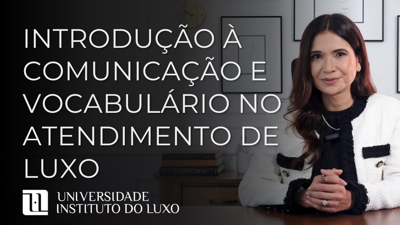 Aula Introdutória | Introdução à Comunicação e Linguagem no Luxo | Universidade Instituto do Luxo