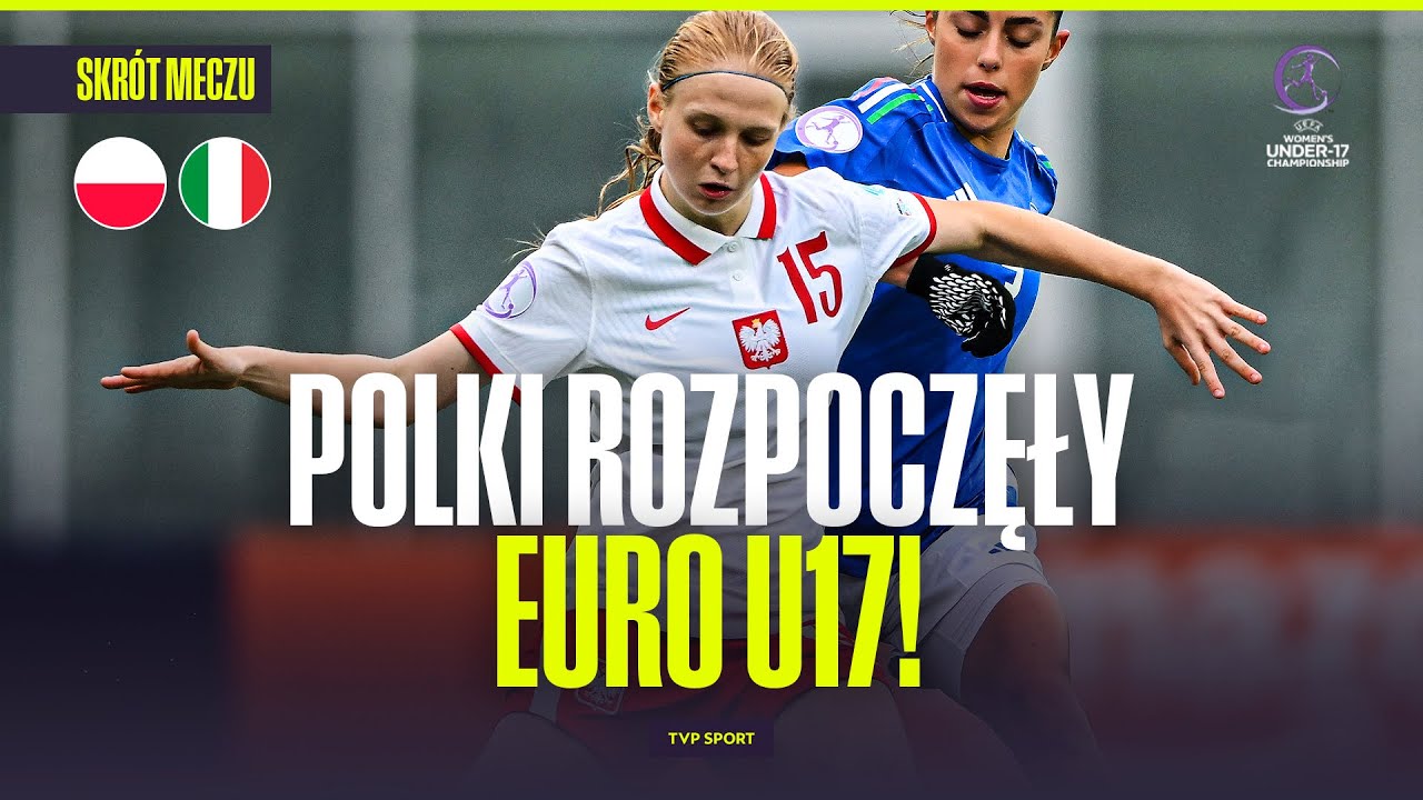 SKR&Oacute;T: POLSKA - WŁOCHY - MISTRZOSTWA EUROPY U17 KOBIET. SIEDEM GOLI! POLKI ROZPOCZĘŁY TURNIEJ