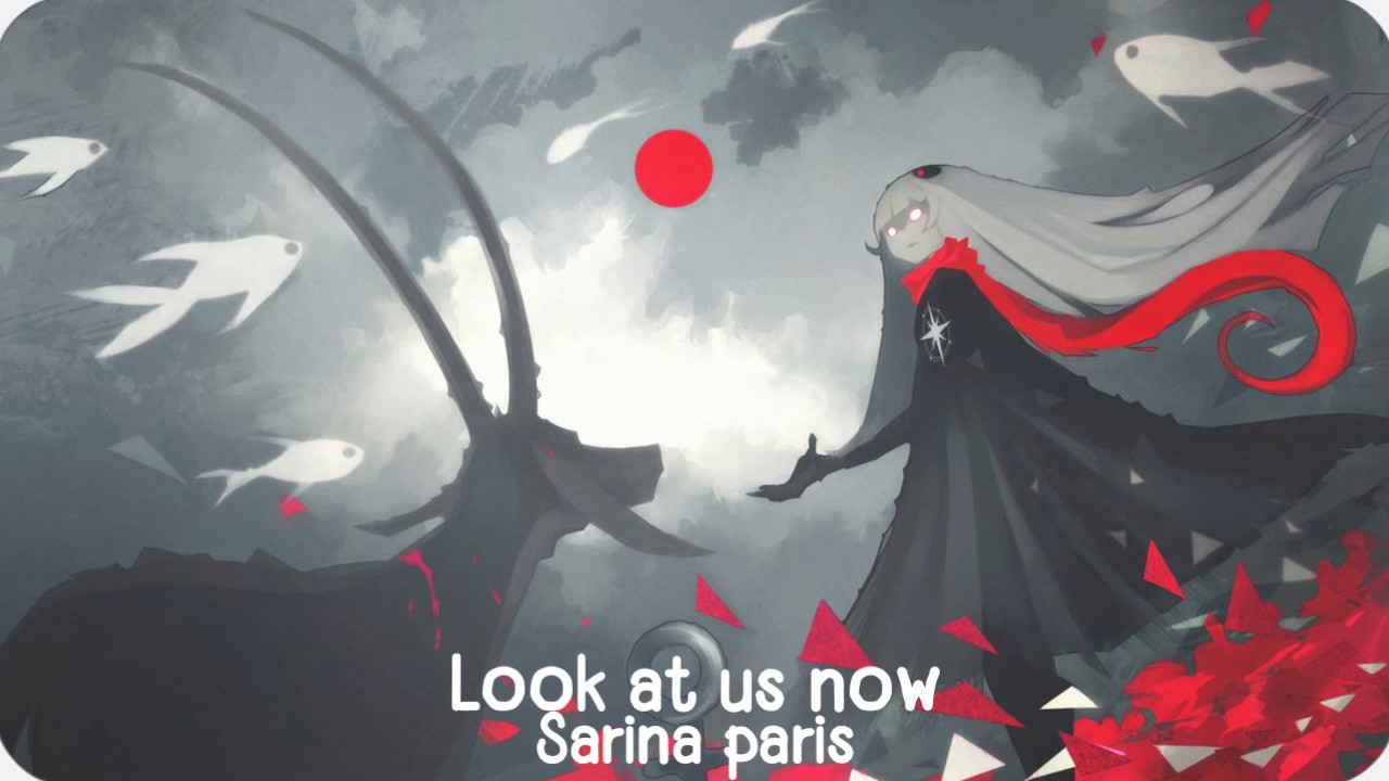 「Nightcore」Look at us now | Sarina paris ✗