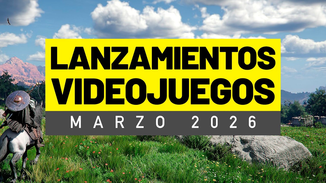 LOS VIDEOJUEGOS QUE SALEN EN MARZO DE 2026