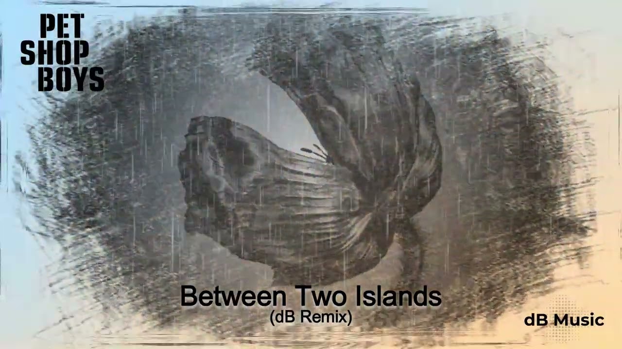 Pet Shop Boys - Between Two Islands (dB Remix)