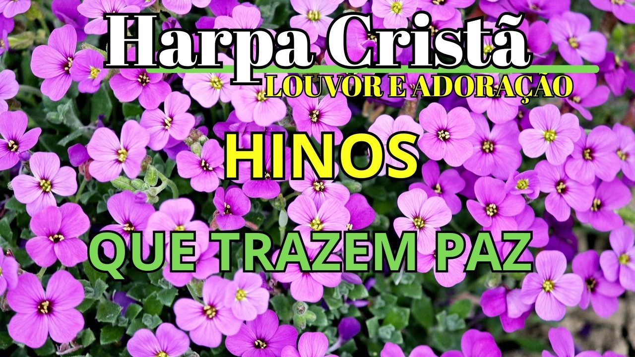 BELOS E GRANDIOSOS HINOS DA HARPA CRISTÃ - LOUVOR E ADORAÇÃO