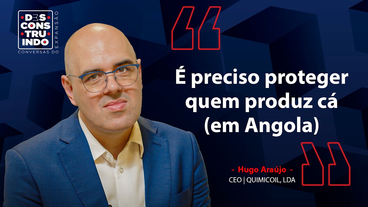“É PRECISO PROTEGER QUEM PRODUZ CÁ (EM ANGOLA)” HUGO ARAÚJO  -CEO | QUIMICOIL, LDA