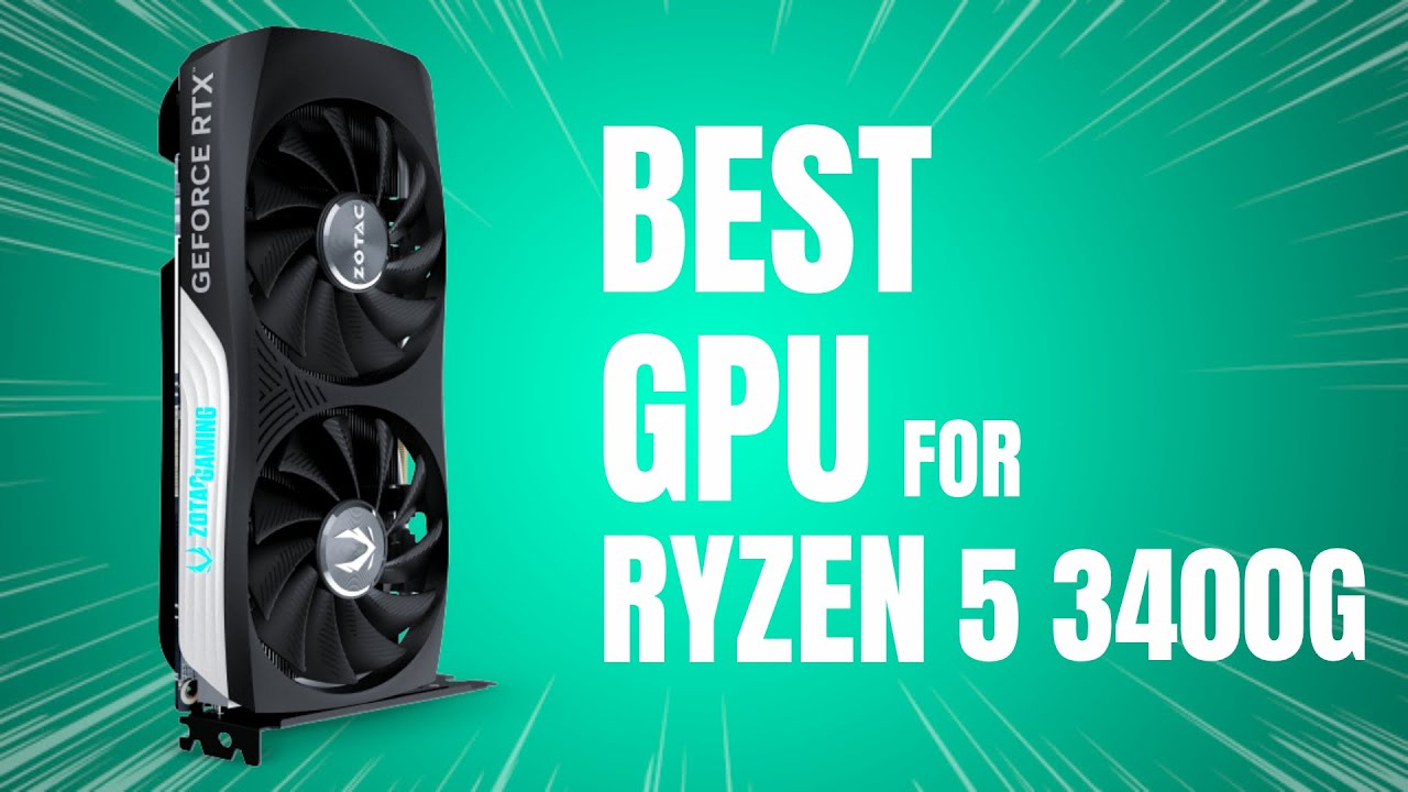 Best GPU for Ryzen 5 3400G