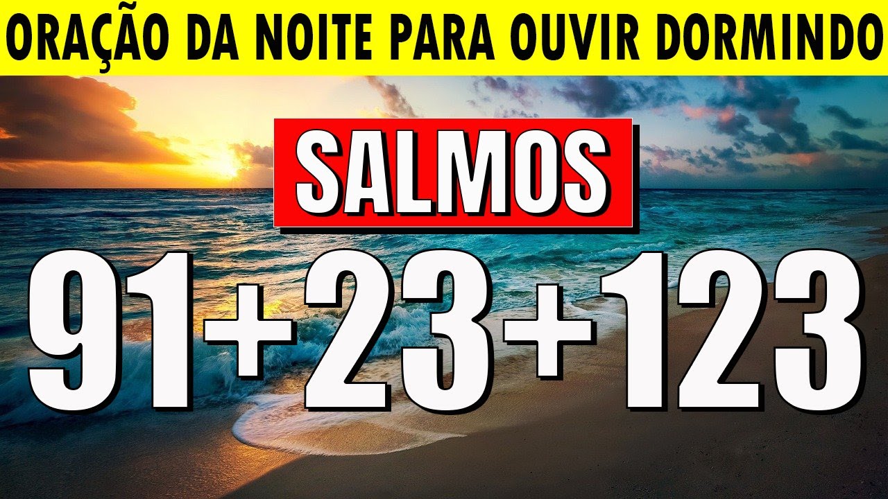 MOMENTO DE ORAÇÃO da NOITE: SALMO 91 SALMO 23 SALMO 121 SALMO 123