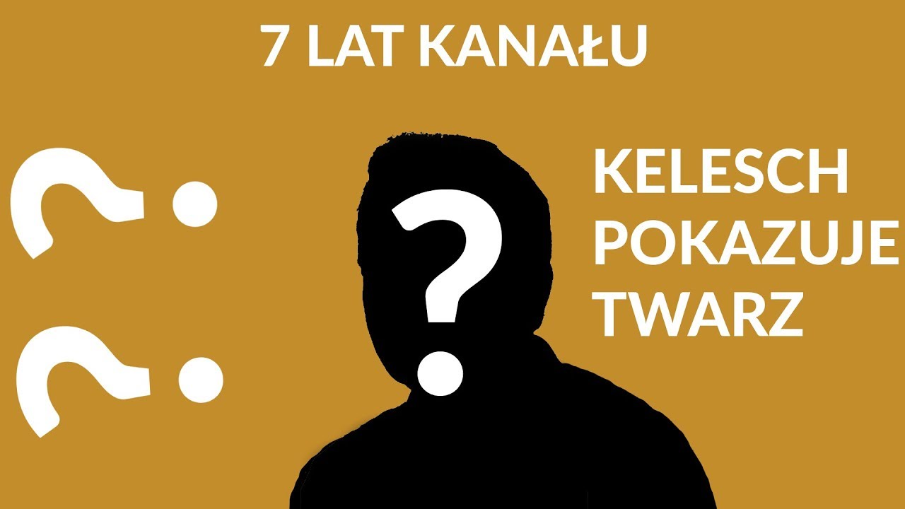 Jak stracić 1000 sub&oacute;w w 5 minut, czyli Kelesch pokazuje twarz [7 lat kanału]