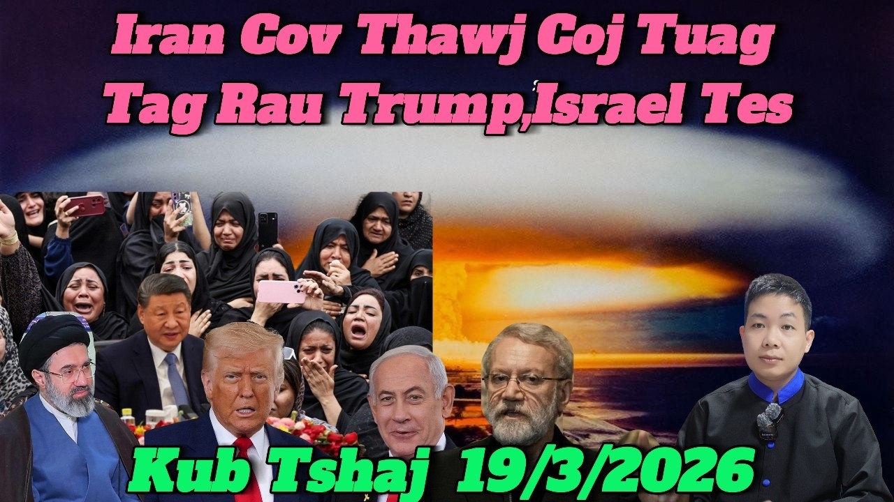 Live 19/3/2026 Xov Kub Tshaj Trump,Israel Tua Iran Cov Thawj Tuag Tag, Suav,Russia, Tab Tom Zoo Siab